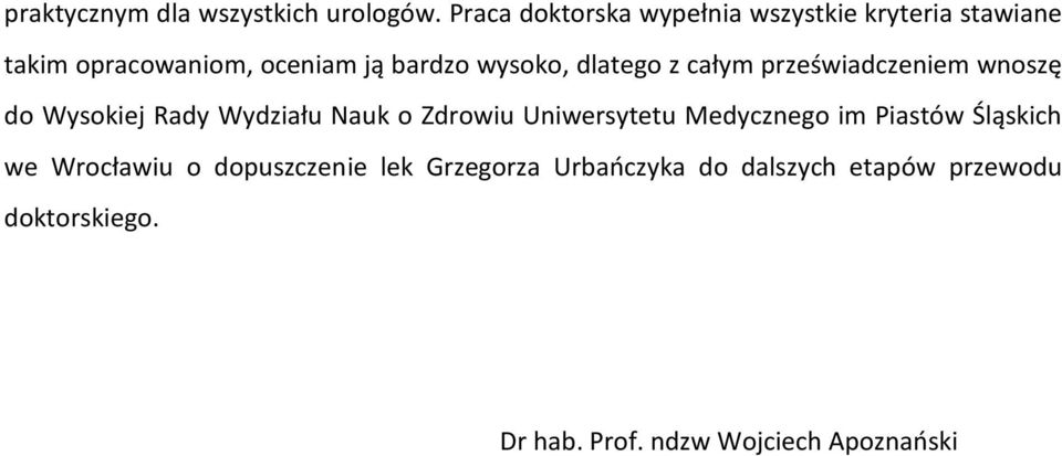 dlatego z całym przeświadczeniem wnoszę do Wysokiej Rady Wydziału Nauk o Zdrowiu Uniwersytetu