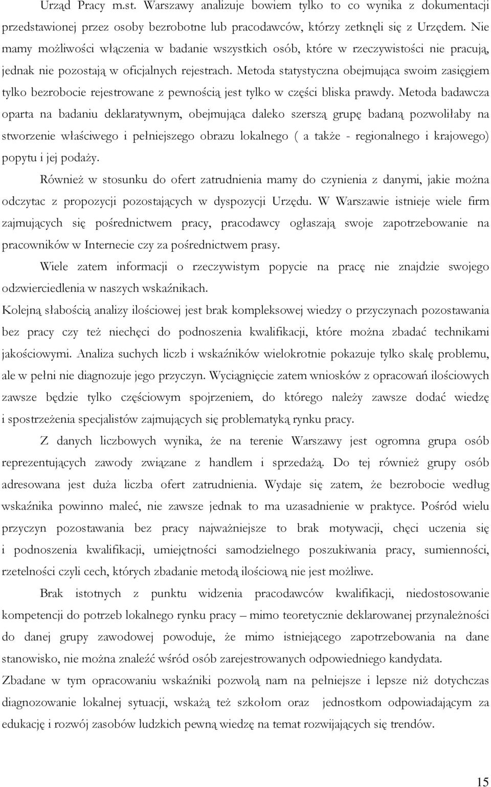 Metoda statystyczna obejmująca swoim zasięgiem tylko bezrobocie rejestrowane z pewnością jest tylko w części bliska prawdy.