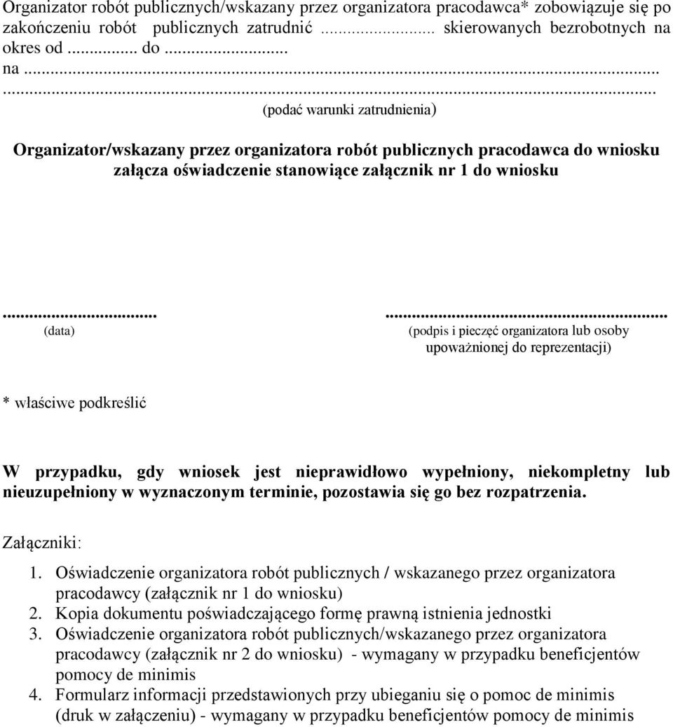 ..... (data) (podpis i pieczęć organizatora lub osoby upoważnionej do reprezentacji) * właściwe podkreślić W przypadku, gdy wniosek jest nieprawidłowo wypełniony, niekompletny lub nieuzupełniony w