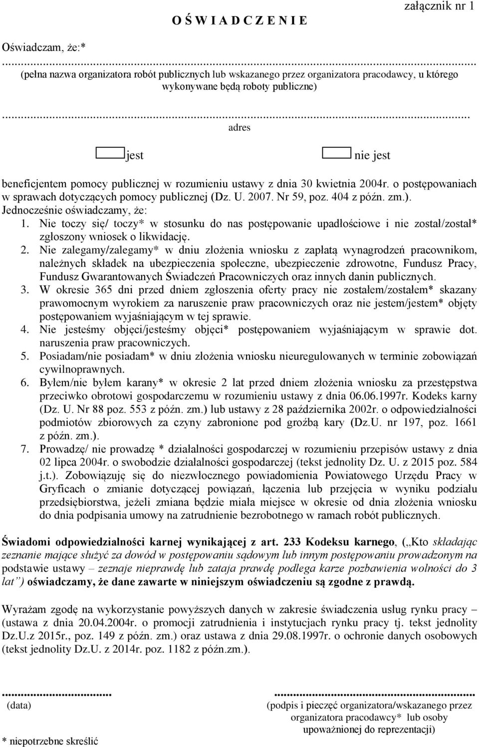 ). Jednocześnie oświadczamy, że: 1. Nie toczy się/ toczy* w stosunku do nas postępowanie upadłościowe i nie został/został* zgłoszony wniosek o likwidację. 2.