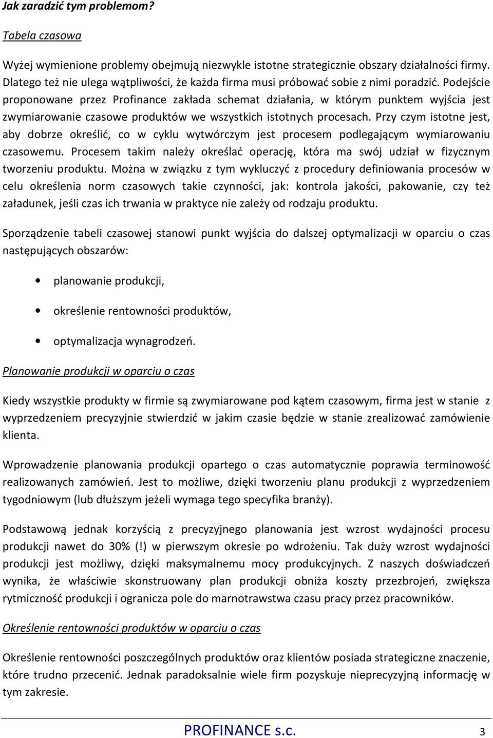 Podejście proponowane przez Profinance zakłada schemat działania, w którym punktem wyjścia jest zwymiarowanie czasowe produktów we wszystkich istotnych procesach.