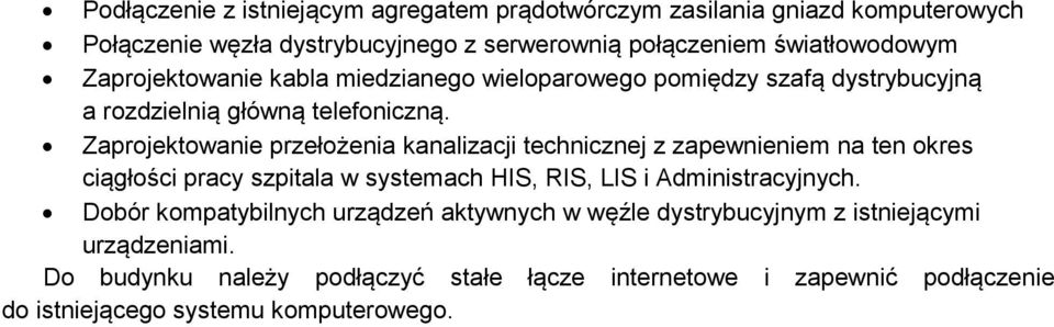 Zaprojektowanie przełożenia kanalizacji technicznej z zapewnieniem na ten okres ciągłości pracy szpitala w systemach HIS, RIS, LIS i Administracyjnych.