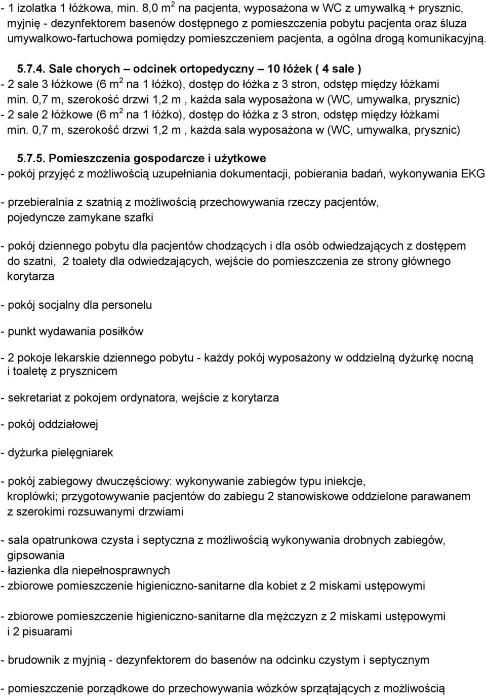 pacjenta, a ogólna drogą komunikacyjną. 5.7.4. Sale chorych odcinek ortopedyczny 10 łóżek ( 4 sale ) - 2 sale 3 łóżkowe (6 m 2 na 1 łóżko), dostęp do łóżka z 3 stron, odstęp między łóżkami min.