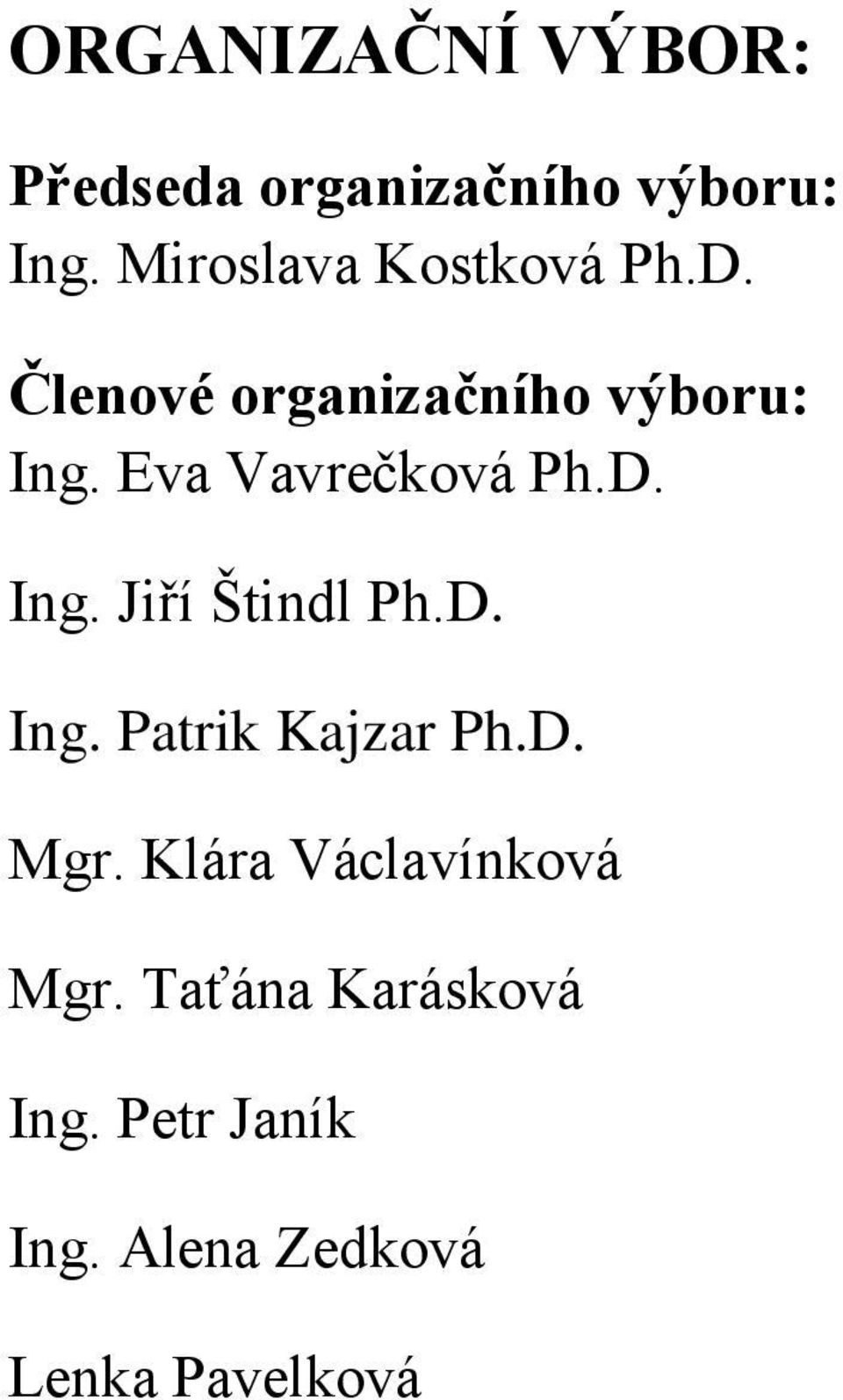 Eva Vavrečková Ph.D. Ing. Jiří Štindl Ph.D. Ing. Patrik Kajzar Ph.D. Mgr.