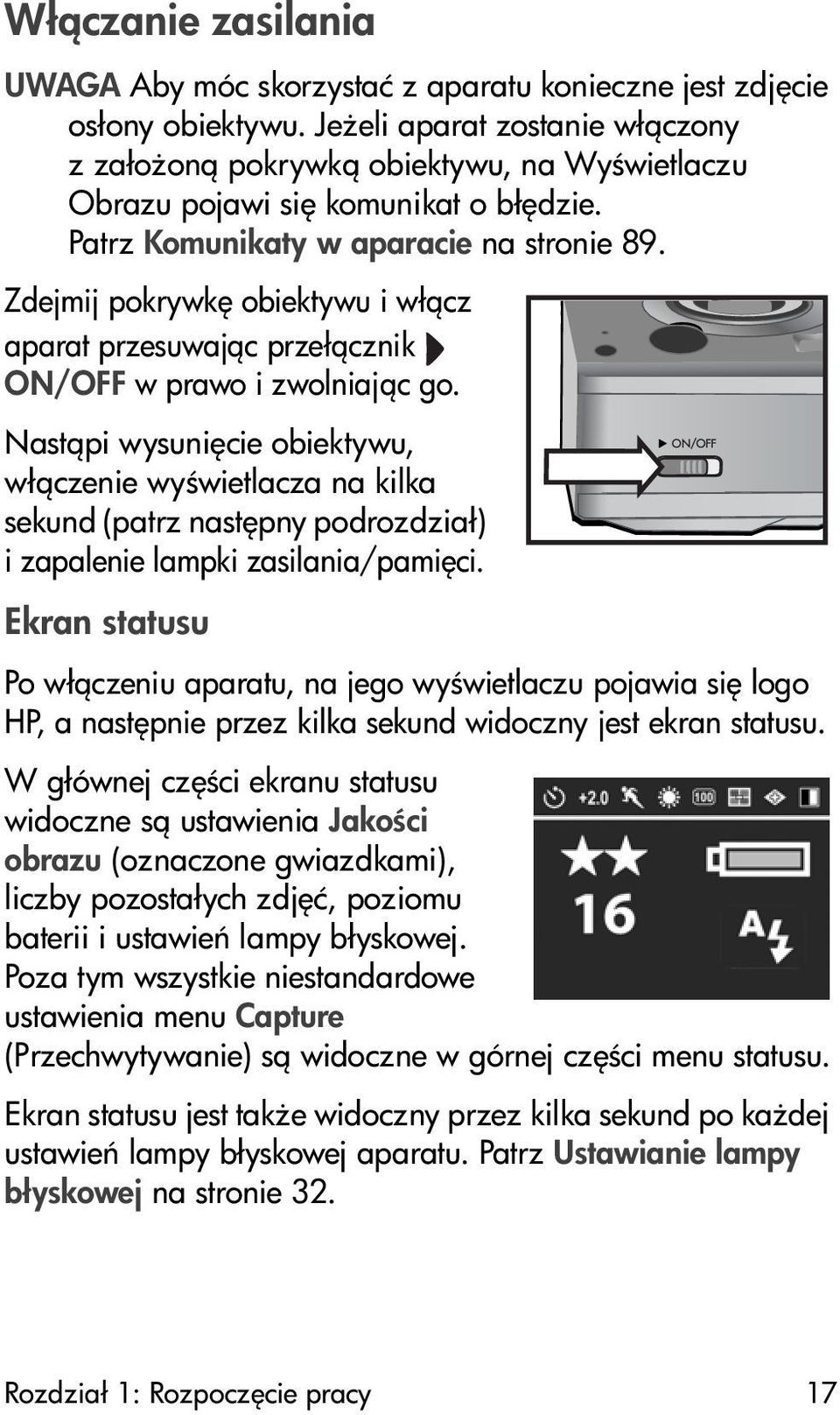 Zdejmij pokrywk obiektywu i wł cz aparat przesuwaj c przeł cznik ON/OFF w prawo i zwolniaj c go.