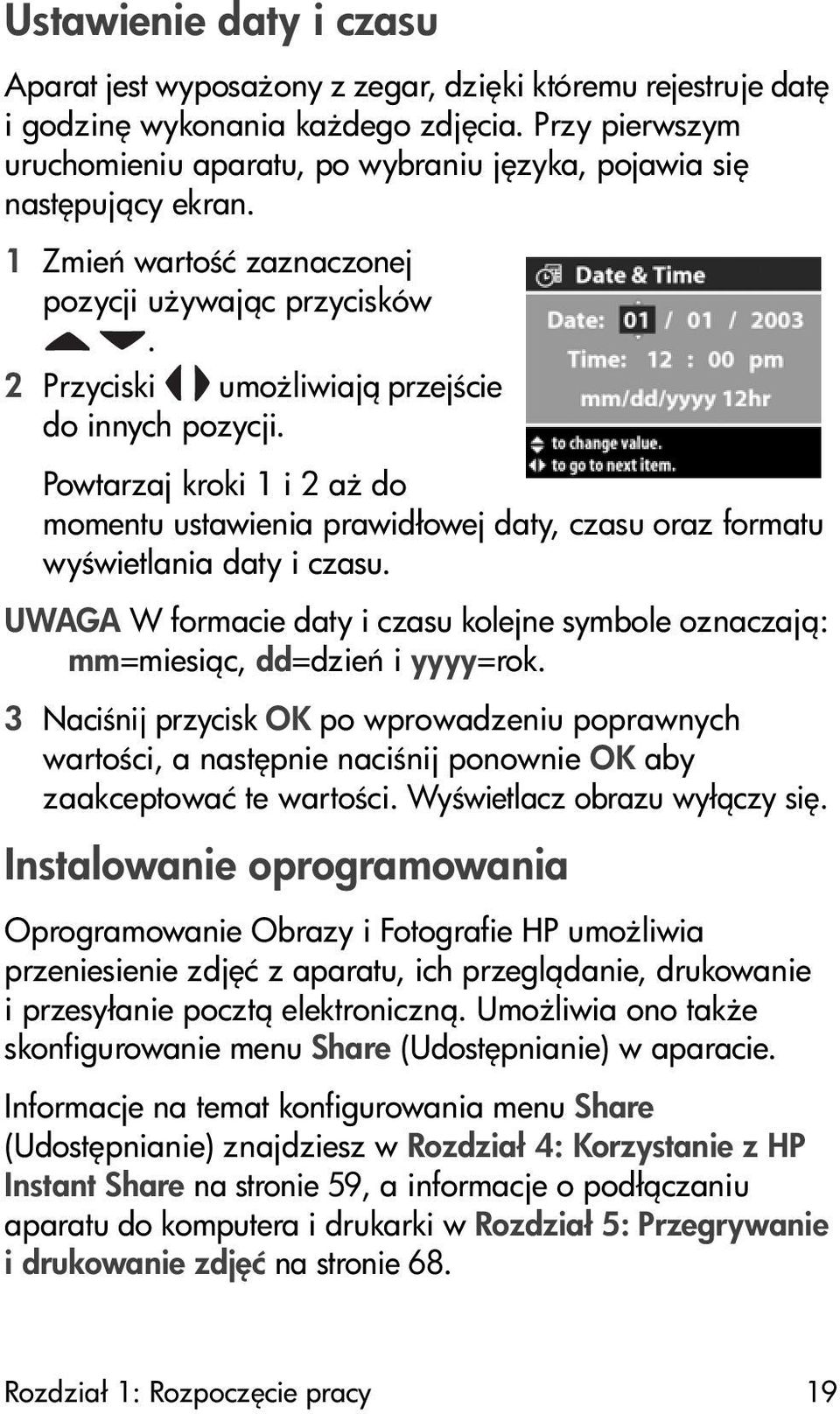 Powtarzaj kroki 1 i 2 a do momentu ustawienia prawidłowej daty, czasu oraz formatu wy wietlania daty i czasu. UWAGA W formacie daty i czasu kolejne symbole oznaczaj : mm=miesi c, dd=dzie i yyyy=rok.