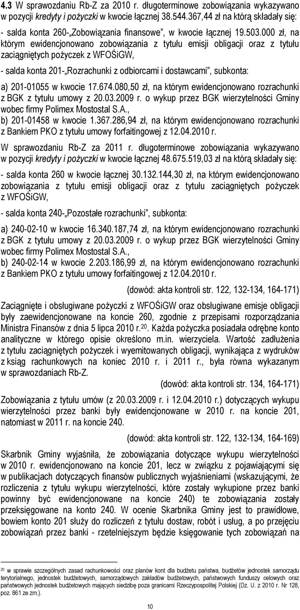 000 zł, na którym ewidencjonowano zobowiązania z tytułu emisji obligacji oraz z tytułu zaciągniętych poŝyczek z WFOŚiGW, - salda konta 201- Rozrachunki z odbiorcami i dostawcami, subkonta: a)