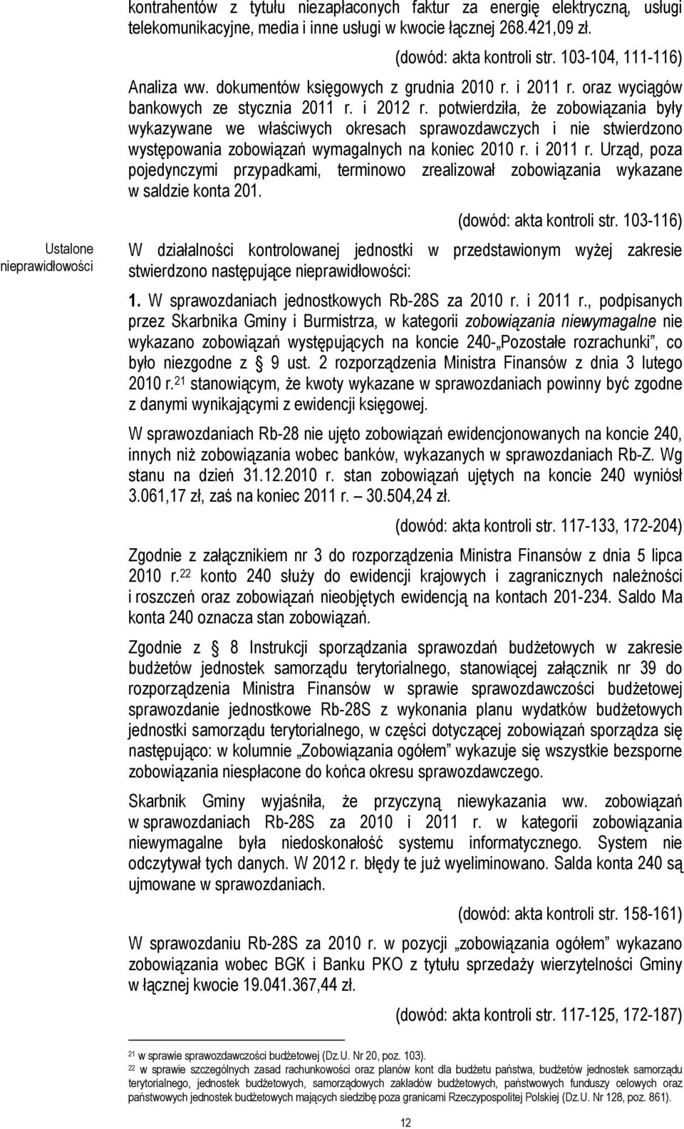 potwierdziła, Ŝe zobowiązania były wykazywane we właściwych okresach sprawozdawczych i nie stwierdzono występowania zobowiązań wymagalnych na koniec 2010 r. i 2011 r.