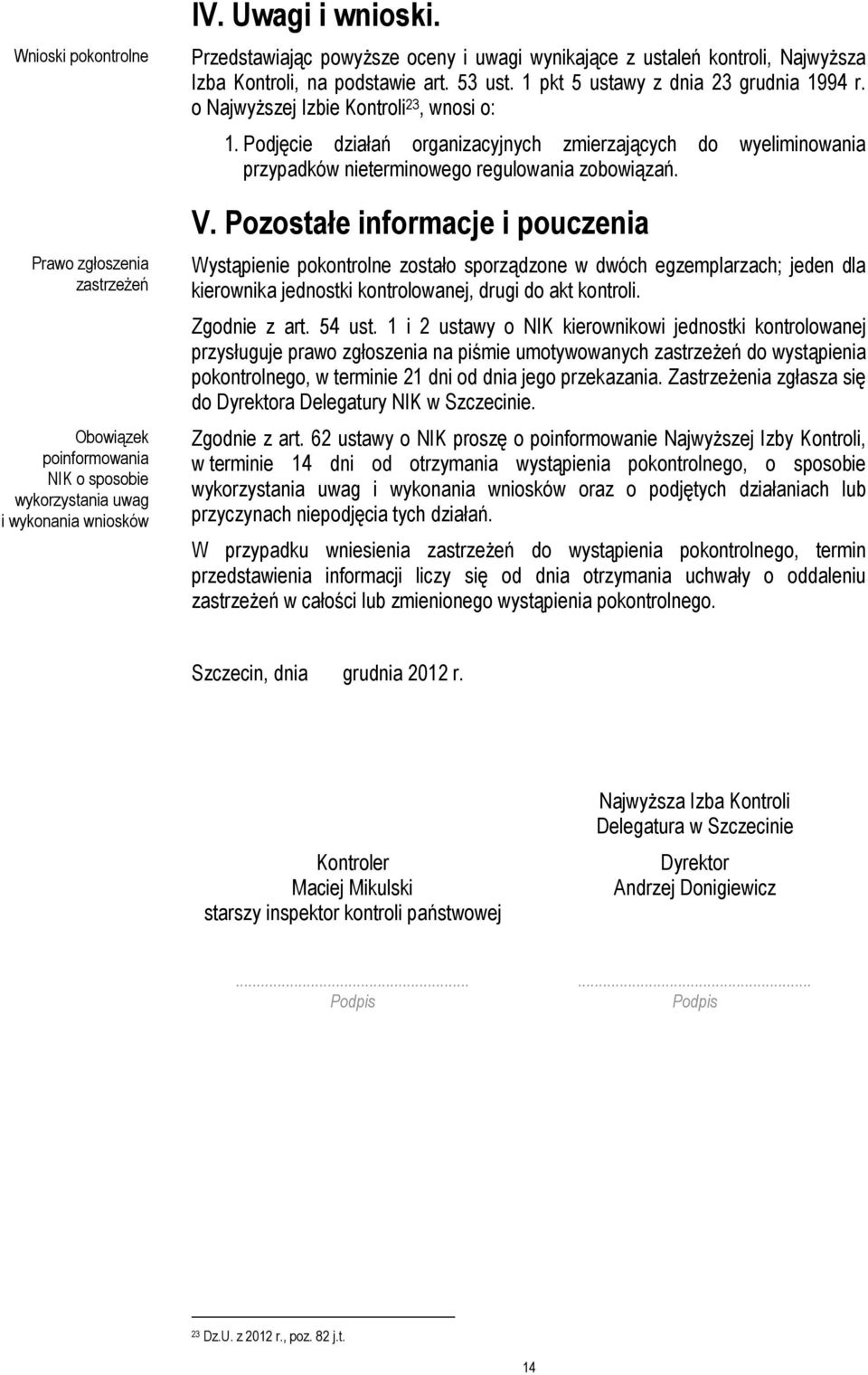 o NajwyŜszej Izbie Kontroli 23, wnosi o: 1. Podjęcie działań organizacyjnych zmierzających do wyeliminowania przypadków nieterminowego regulowania zobowiązań. V.