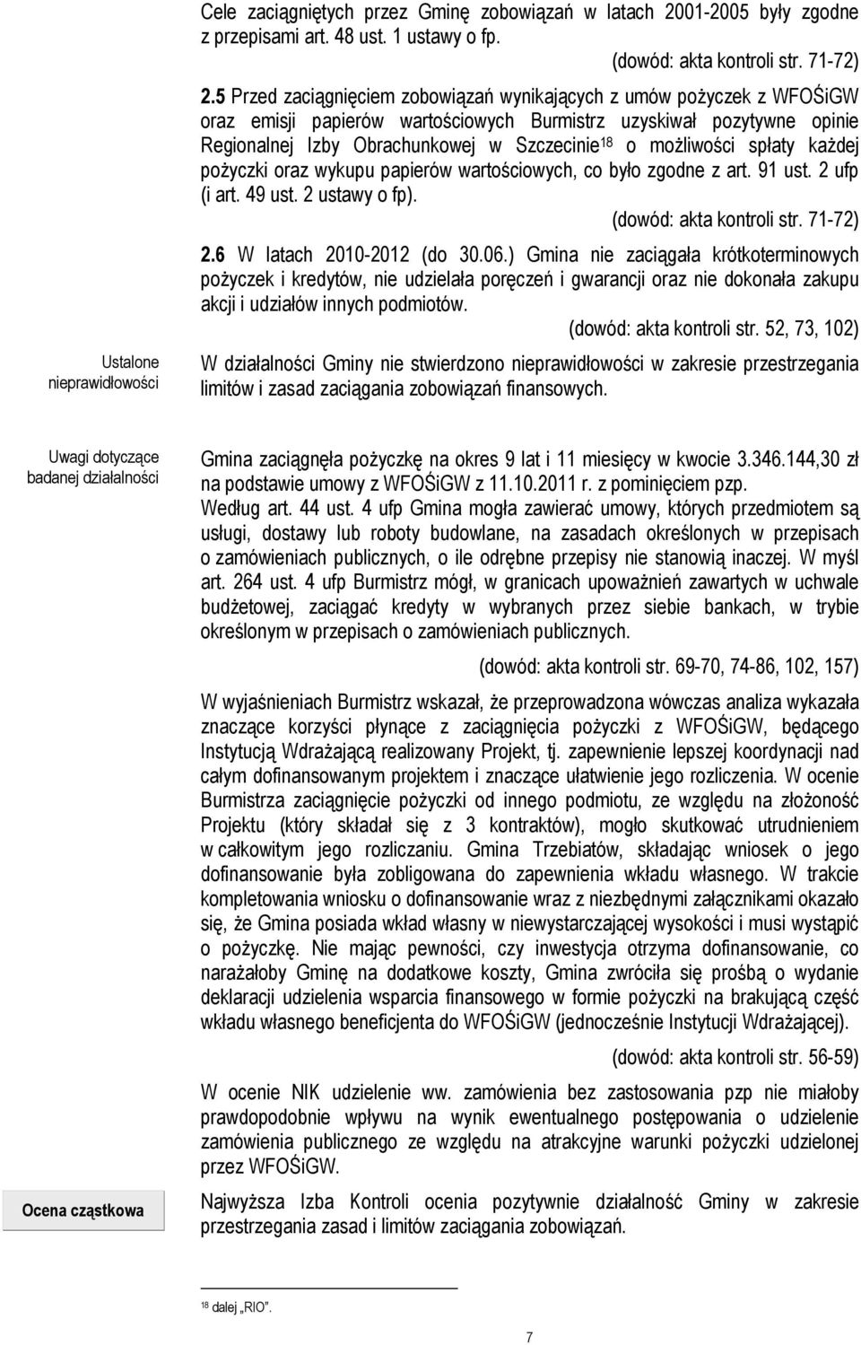 moŝliwości spłaty kaŝdej poŝyczki oraz wykupu papierów wartościowych, co było zgodne z art. 91 ust. 2 ufp (i art. 49 ust. 2 ustawy o fp). (dowód: akta kontroli str. 71-72) 2.