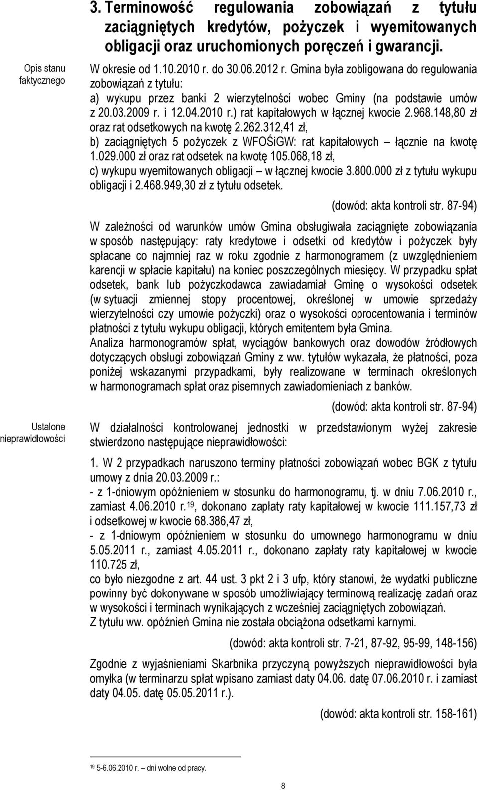 2010 r.) rat kapitałowych w łącznej kwocie 2.968.148,80 zł oraz rat odsetkowych na kwotę 2.262.312,41 zł, b) zaciągniętych 5 poŝyczek z WFOŚiGW: rat kapitałowych łącznie na kwotę 1.029.