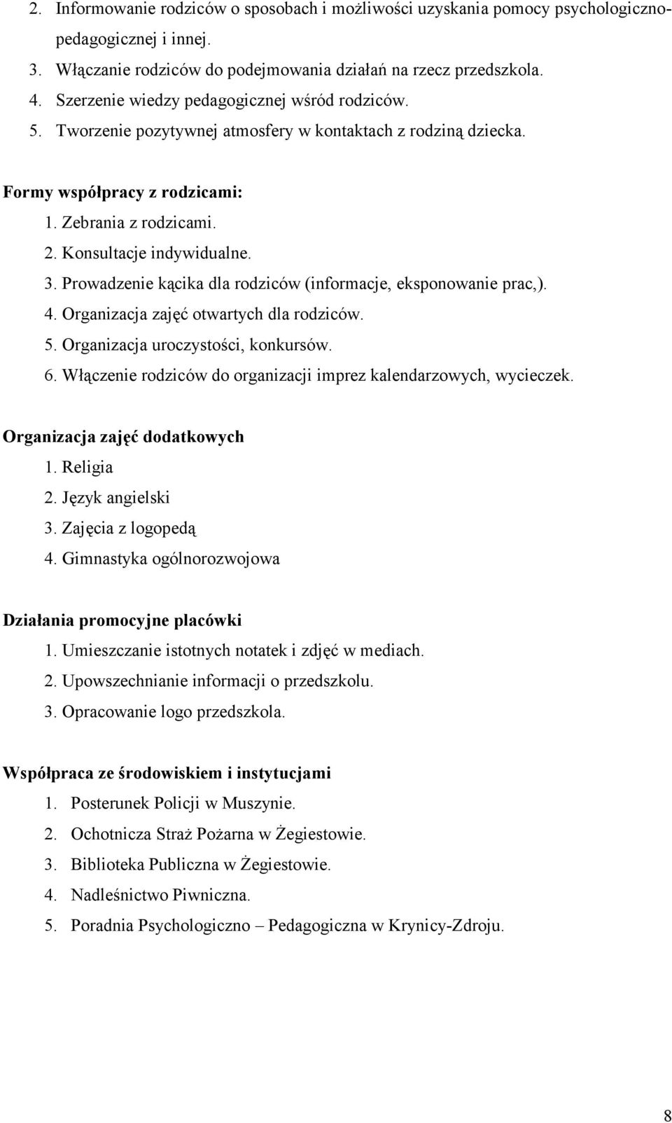 Prowadzenie kącika dla rodziców (informacje, eksponowanie prac,). 4. Organizacja zajęć otwartych dla rodziców. 5. Organizacja uroczystości, konkursów. 6.