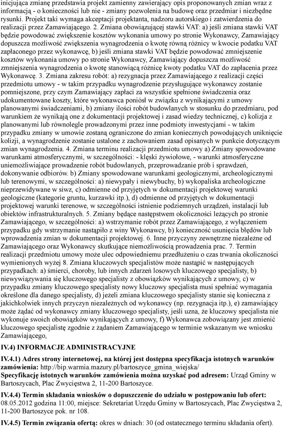 Zmiana obowiązującej stawki VAT: a) jeśli zmiana stawki VAT będzie powodować zwiększenie kosztów wykonania umowy po stronie Wykonawcy, Zamawiający dopuszcza możliwość zwiększenia wynagrodzenia o