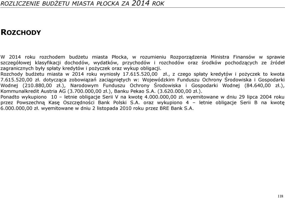 , z czego spłaty kredytów i pożyczek to kwota 7.615.520,00 zł. dotycząca zobowiązań zaciągniętych w: Wojewódzkim Funduszu Ochrony Środowiska i Gospodarki Wodnej (210.880,00 zł.