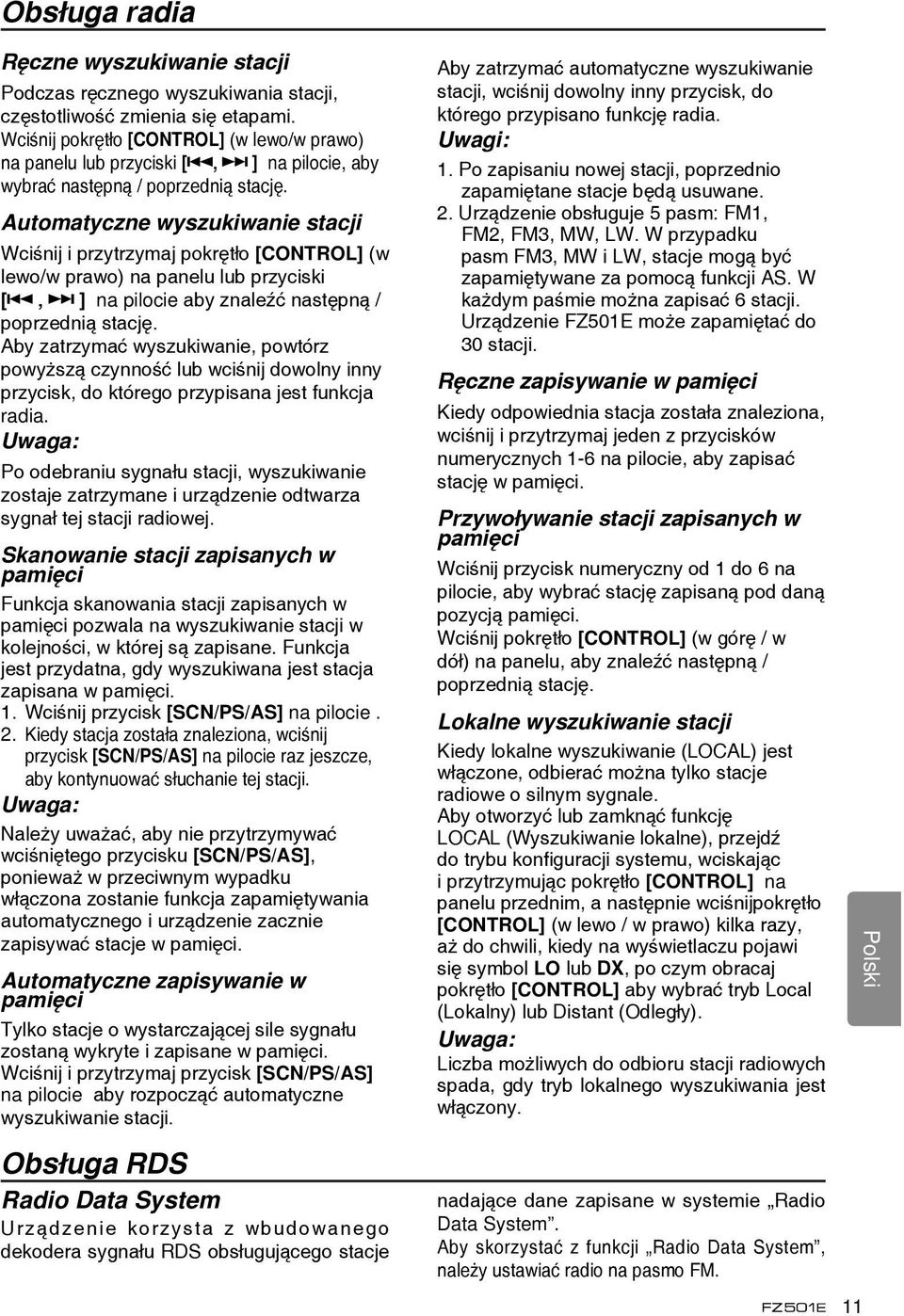 Automatyczne wyszukiwanie stacji Wciśnij i przytrzymaj pokrętło [CONTROL] (w lewo/w prawo) na panelu lub przyciski [, ] na pilocie aby znaleźć następną / poprzednią stację.