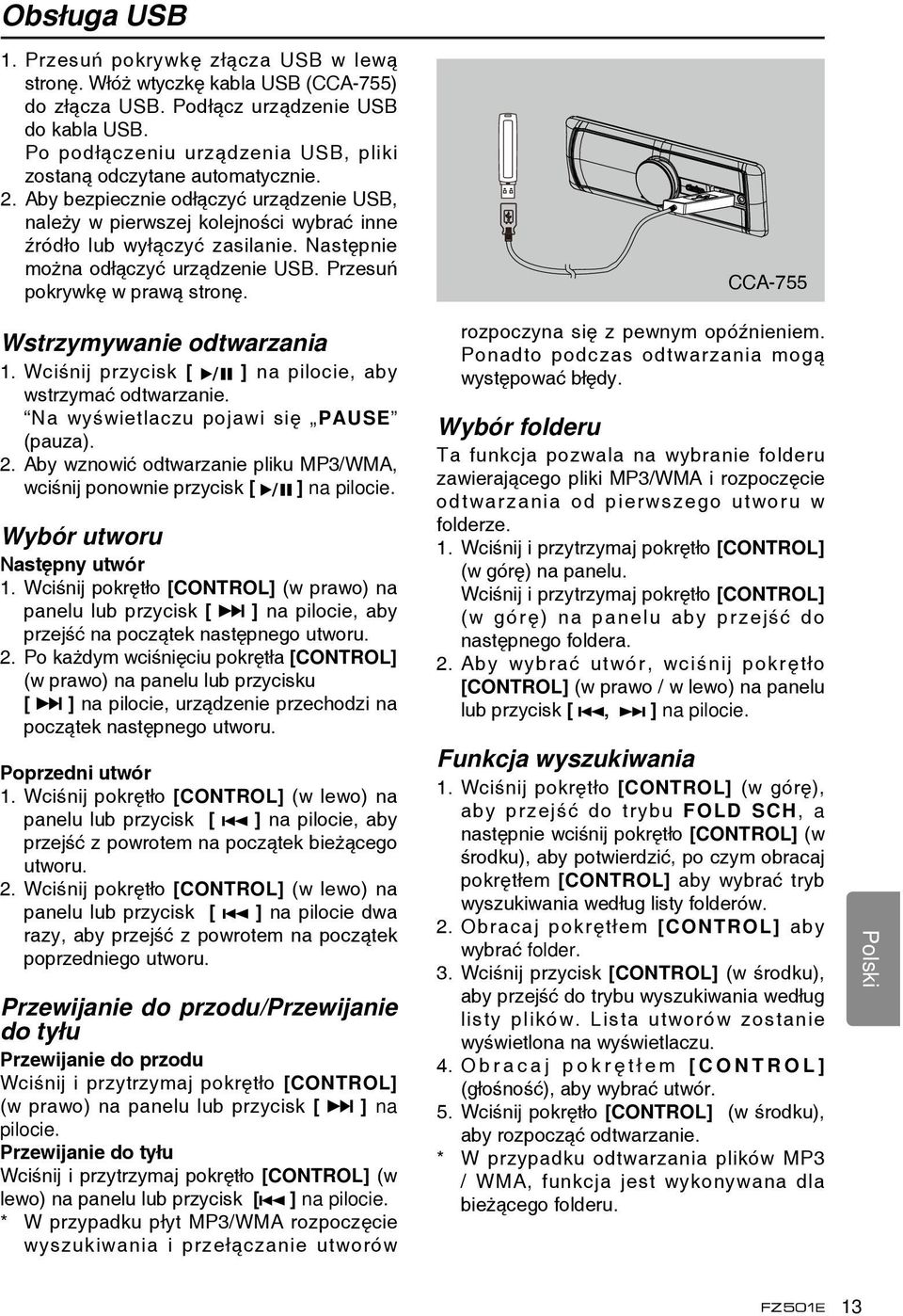 Następnie można odłączyć urządzenie USB. Przesuń pokrywkę w prawą stronę. CCA-755 Wstrzymywanie odtwarzania 1. Wciśnij przycisk [ ] na pilocie, aby wstrzymać odtwarzanie.