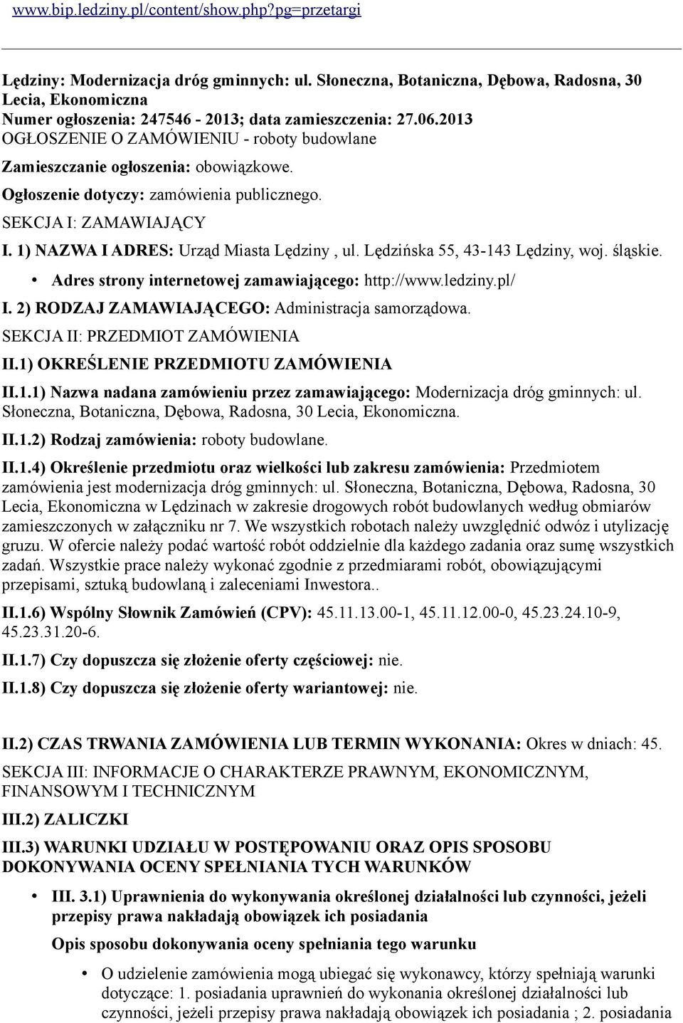 2013 OGŁOSZENIE O ZAMÓWIENIU - roboty budowlane Zamieszczanie ogłoszenia: obowiązkowe. Ogłoszenie dotyczy: zamówienia publicznego. SEKCJA I: ZAMAWIAJĄCY I. 1) NAZWA I ADRES: Urząd Miasta Lędziny, ul.