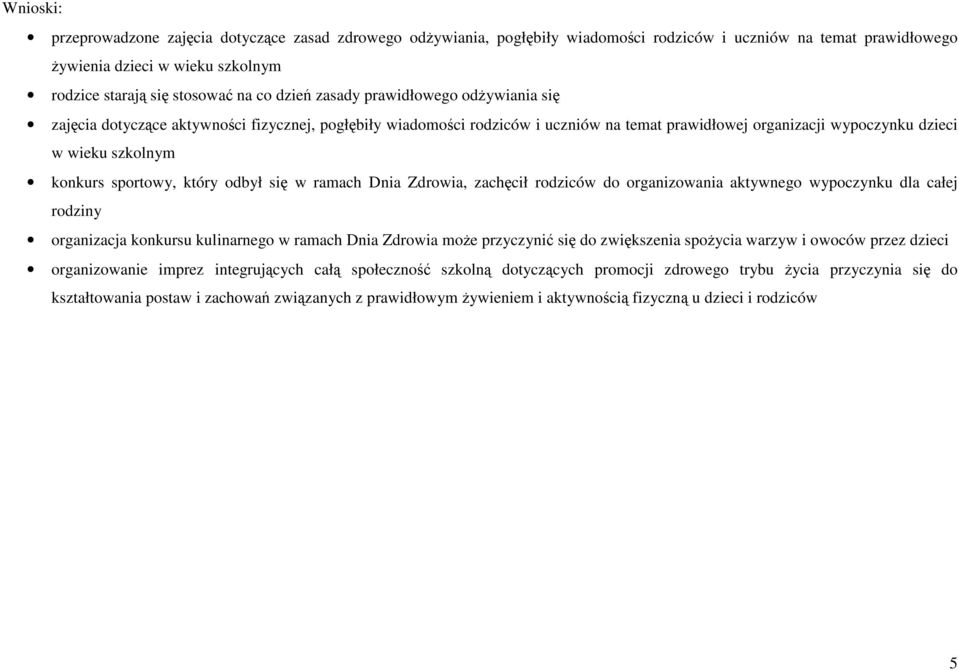 sportowy, który odbył się w ramach Dnia Zdrowia, zachęcił rodziców do organizowania aktywnego wypoczynku dla całej rodziny organizacja konkursu kulinarnego w ramach Dnia Zdrowia może przyczynić się