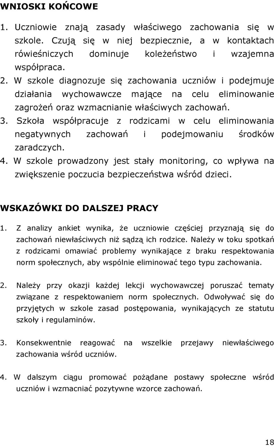 Szkoła współpracuje z rodzicami w celu eliminowania negatywnych zachowań i podejmowaniu środków zaradczych. 4.