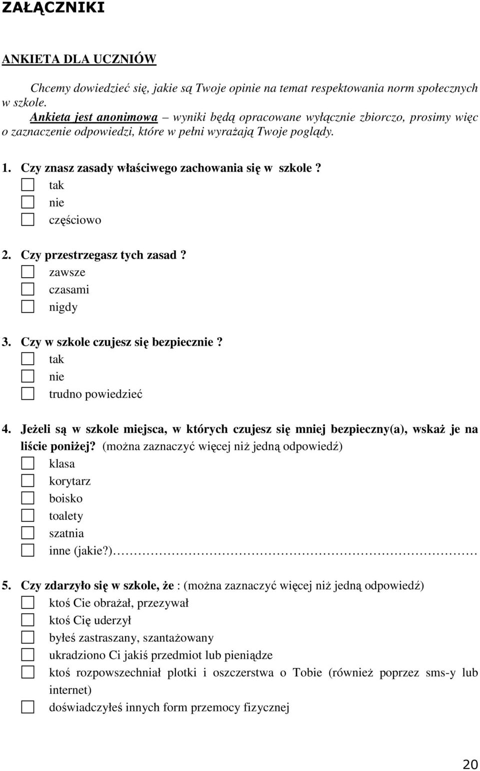 tak nie częściowo 2. Czy przestrzegasz tych zasad? zawsze czasami nigdy 3. Czy w szkole czujesz się bezpiecznie? tak nie trudno powiedzieć 4.