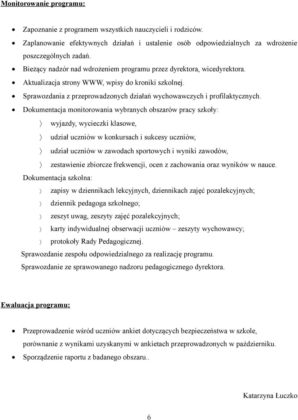 Dokumentacja monitorowania wybranych obszarów pracy szkoły: wyjazdy, wycieczki klasowe, udział uczniów w konkursach i sukcesy uczniów, udział uczniów w zawodach sportowych i wyniki zawodów,