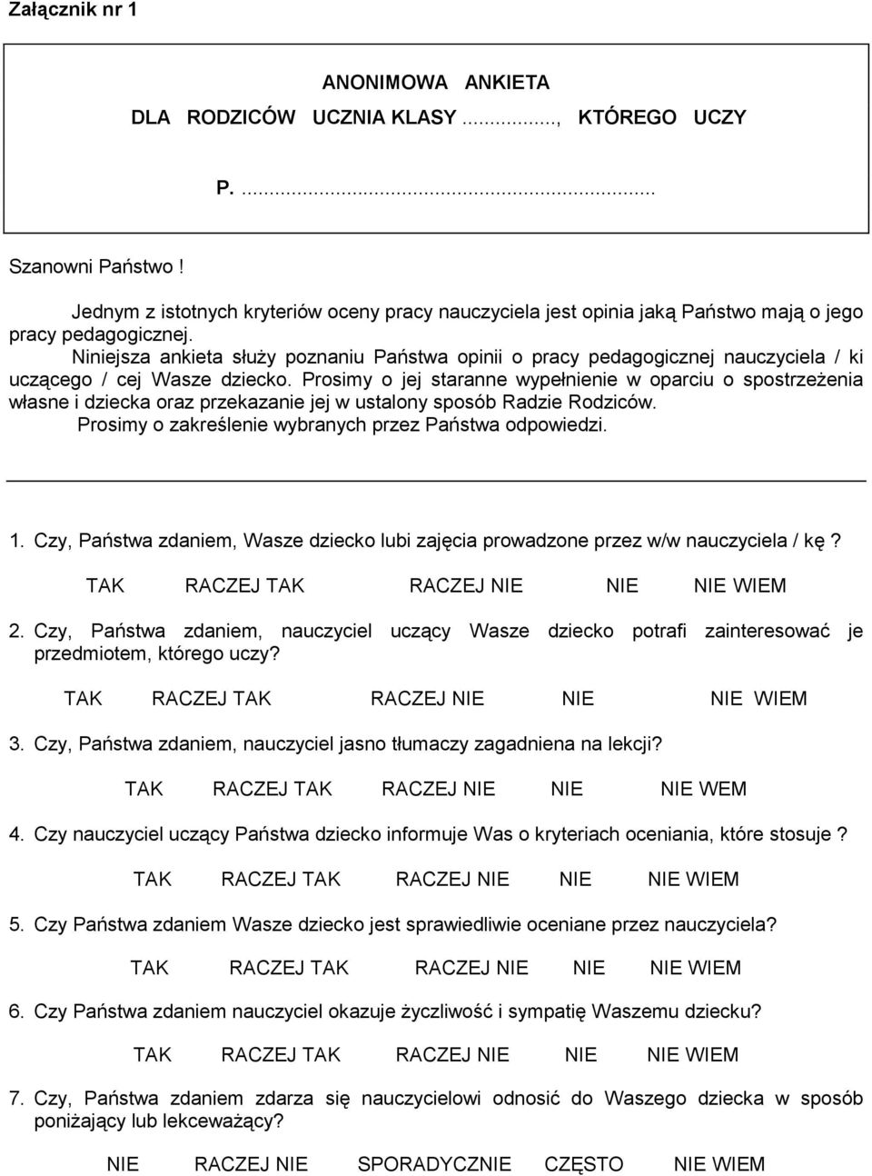 Niniejsza ankieta służy poznaniu Państwa opinii o pracy pedagogicznej nauczyciela / ki uczącego / cej Wasze dziecko.