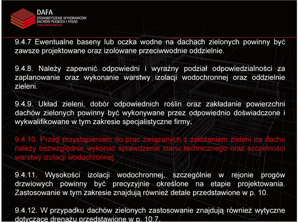 4.9. Układ zieleni, dobór odpowiednich roślin oraz zakładanie powierzchni dachów zielonych powinny być wykonywane przez odpowiednio doświadczone i wykwalifikowane w tym zakresie specjalistyczne firmy.