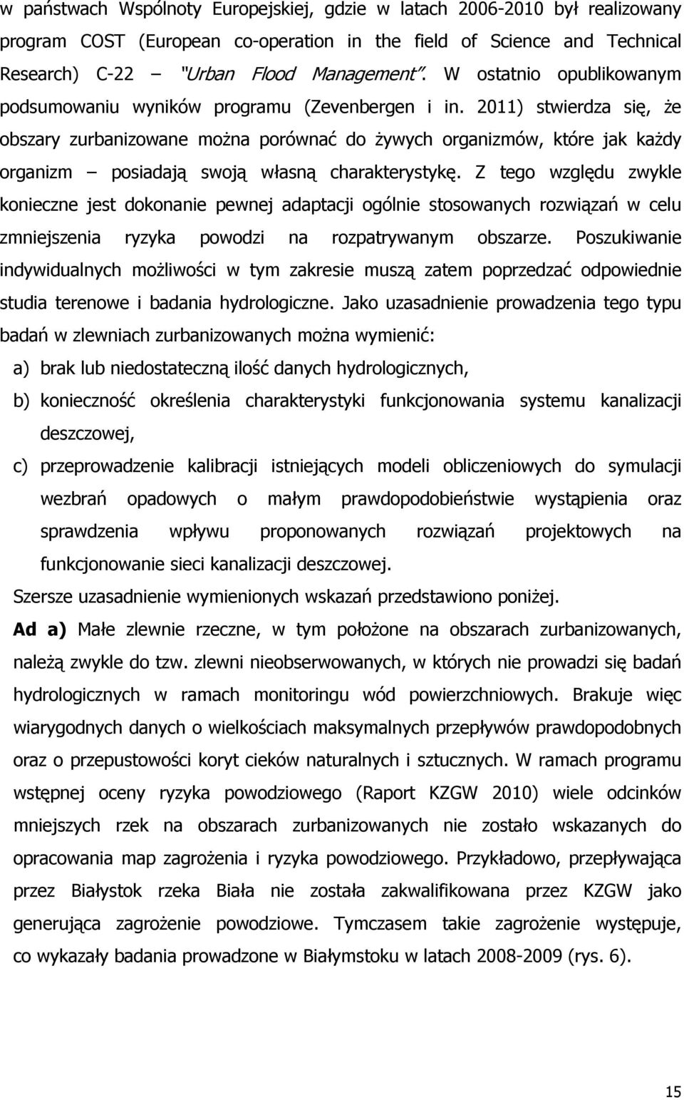 2011) stwierdza się, że obszary zurbanizowane można porównać do żywych organizmów, które jak każdy organizm posiadają swoją własną charakterystykę.