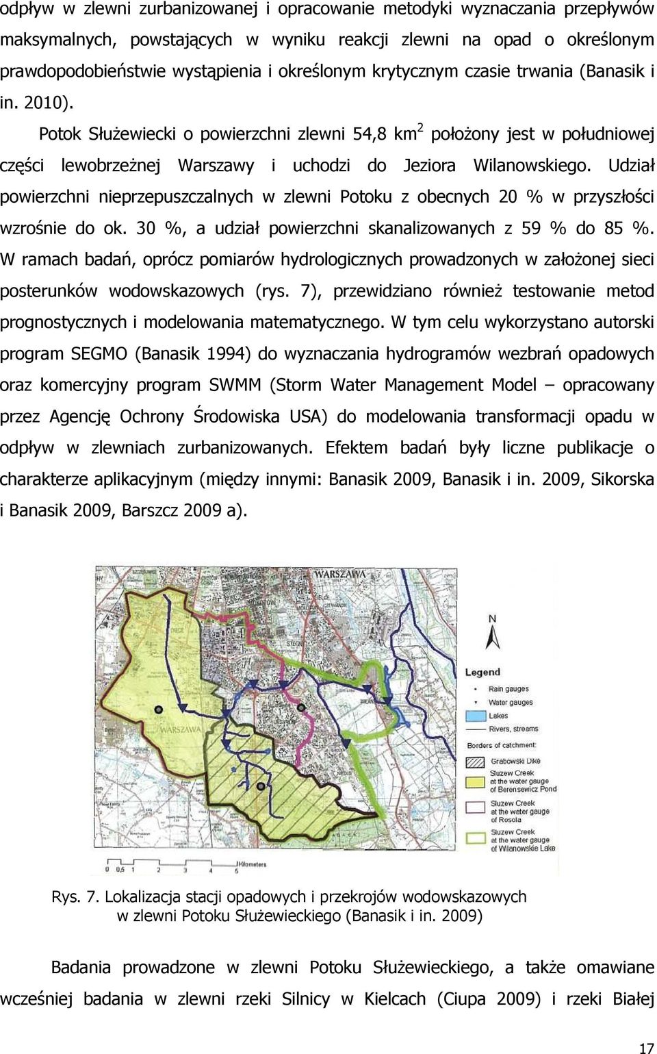 Udział powierzchni nieprzepuszczalnych w zlewni Potoku z obecnych 20 % w przyszłości wzrośnie do ok. 30 %, a udział powierzchni skanalizowanych z 59 % do 85 %.