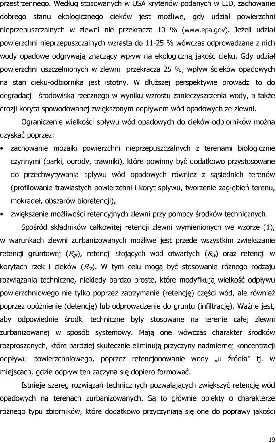 Jeżeli udział powierzchni nieprzepuszczalnych wzrasta do 11-25 % wówczas odprowadzane z nich wody opadowe odgrywają znaczący wpływ na ekologiczną jakość cieku.