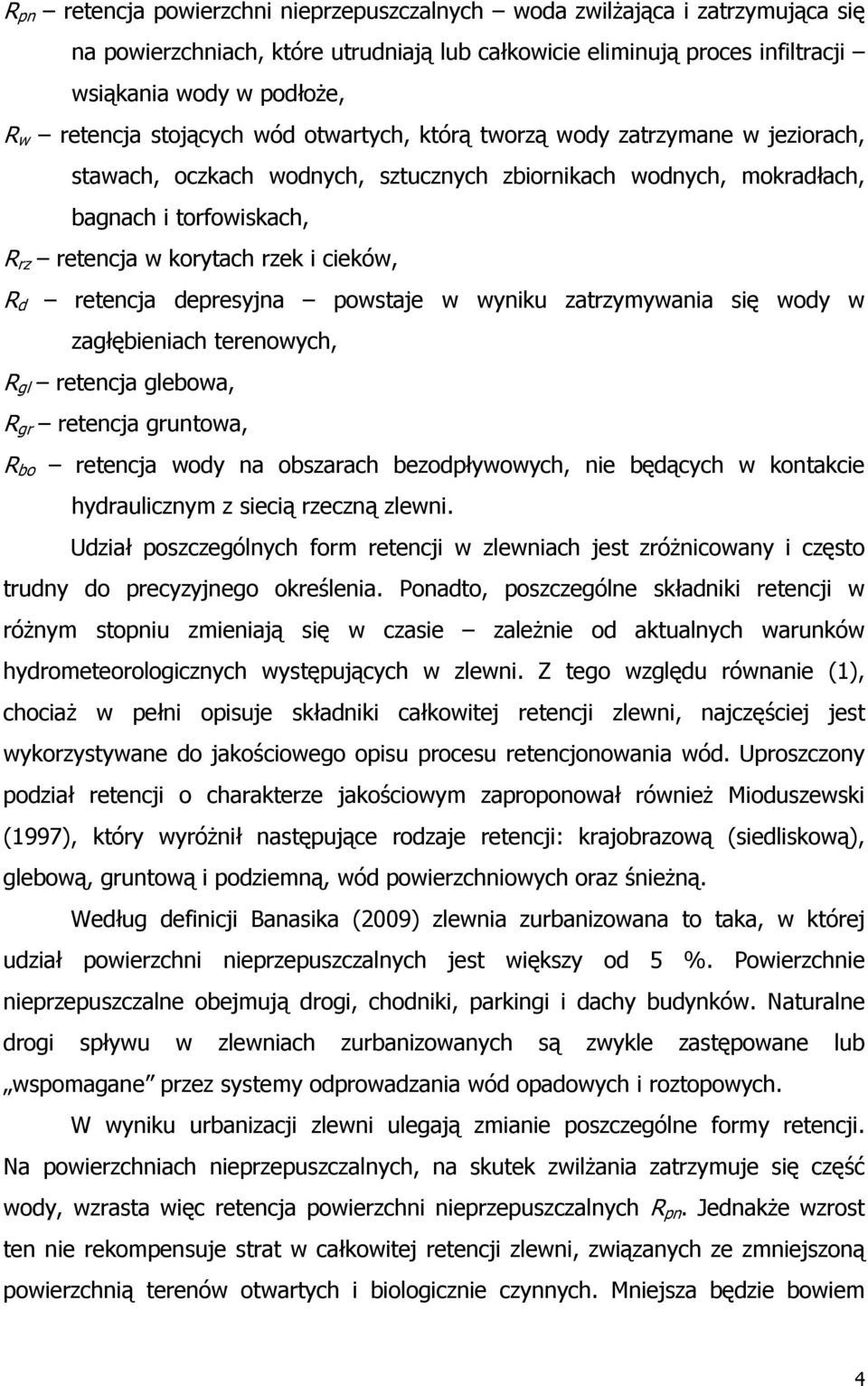 cieków, R d retencja depresyjna powstaje w wyniku zatrzymywania się wody w zagłębieniach terenowych, R gl retencja glebowa, R gr retencja gruntowa, R bo retencja wody na obszarach bezodpływowych, nie