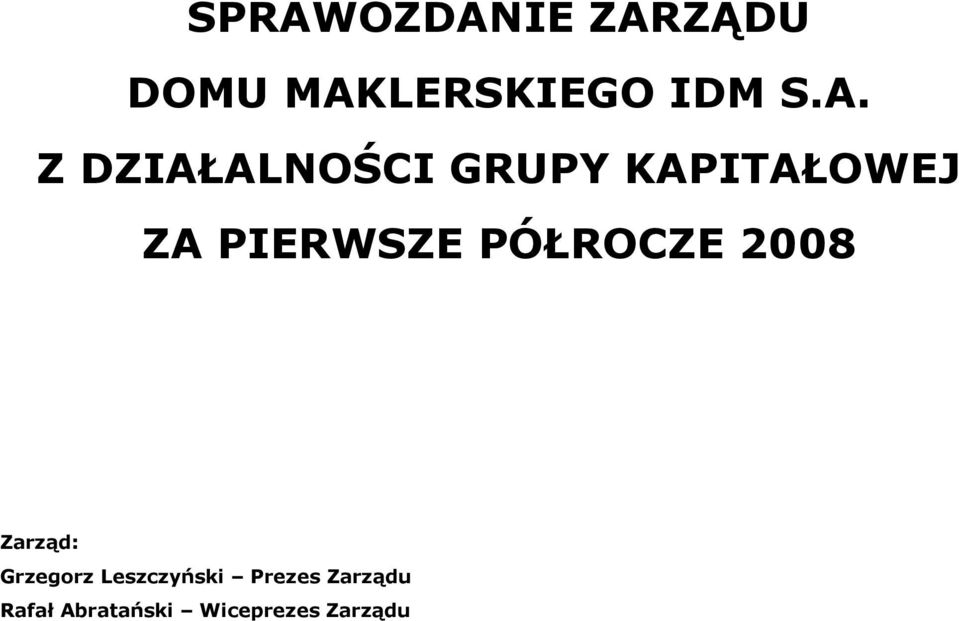 PIERWSZE PÓŁROCZE 2008 Zarząd: Grzegorz