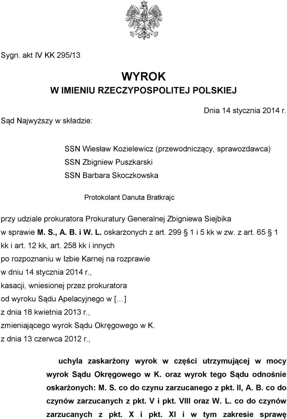 w sprawie M. S., A. B. i W. L. oskarżonych z art. 299 1 i 5 kk w zw. z art. 65 1 kk i art. 12 kk, art. 258 kk i innych po rozpoznaniu w Izbie Karnej na rozprawie w dniu 14 stycznia 2014 r.