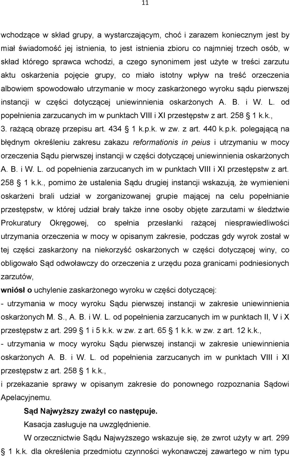 instancji w części dotyczącej uniewinnienia oskarżonych A. B. i W. L. od popełnienia zarzucanych im w punktach VIII i XI przestępstw z art. 258 1 k.k., 3. rażącą obrazę przepisu art. 434 1 k.p.k. w zw.