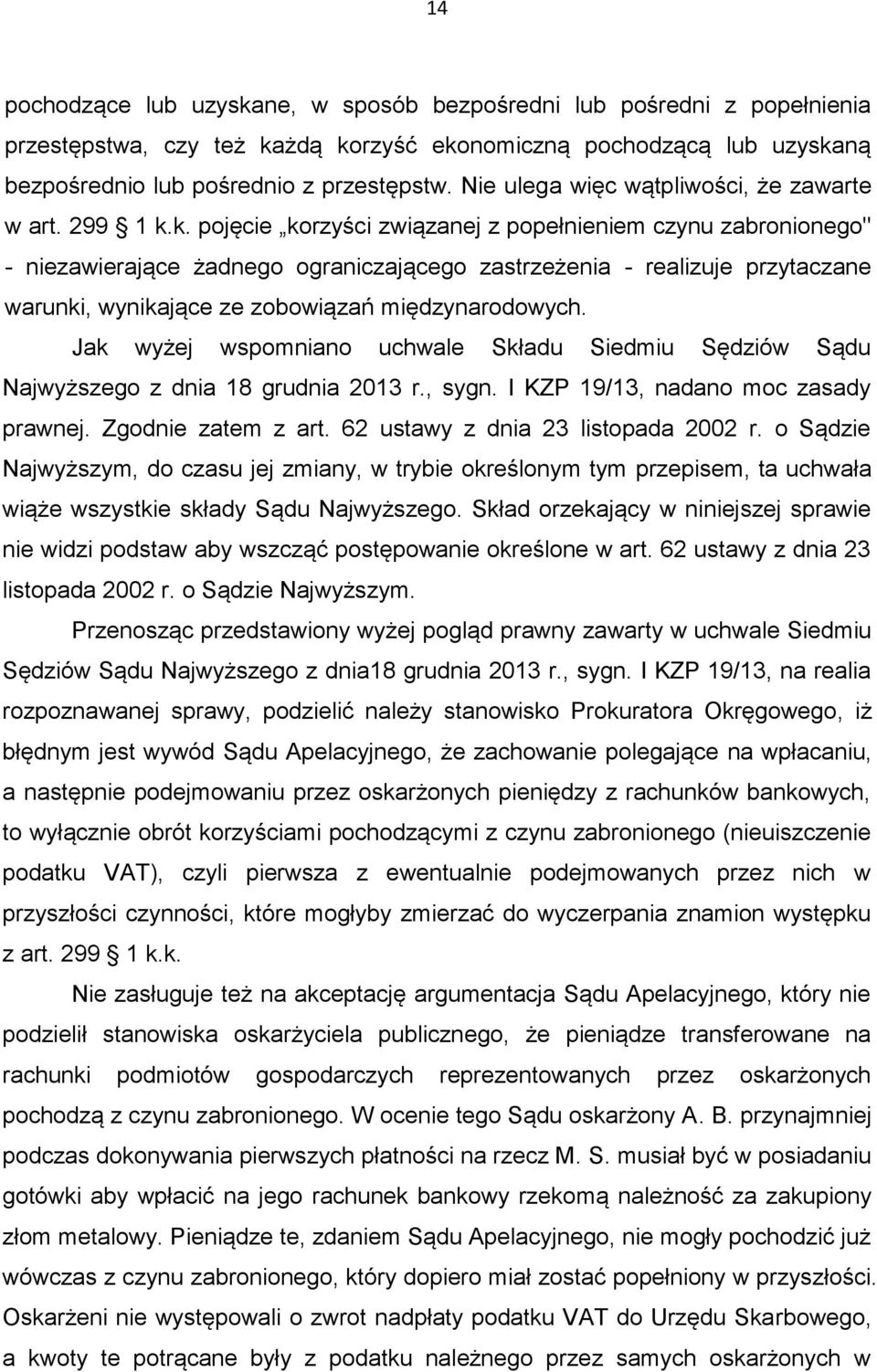 k. pojęcie korzyści związanej z popełnieniem czynu zabronionego" - niezawierające żadnego ograniczającego zastrzeżenia - realizuje przytaczane warunki, wynikające ze zobowiązań międzynarodowych.