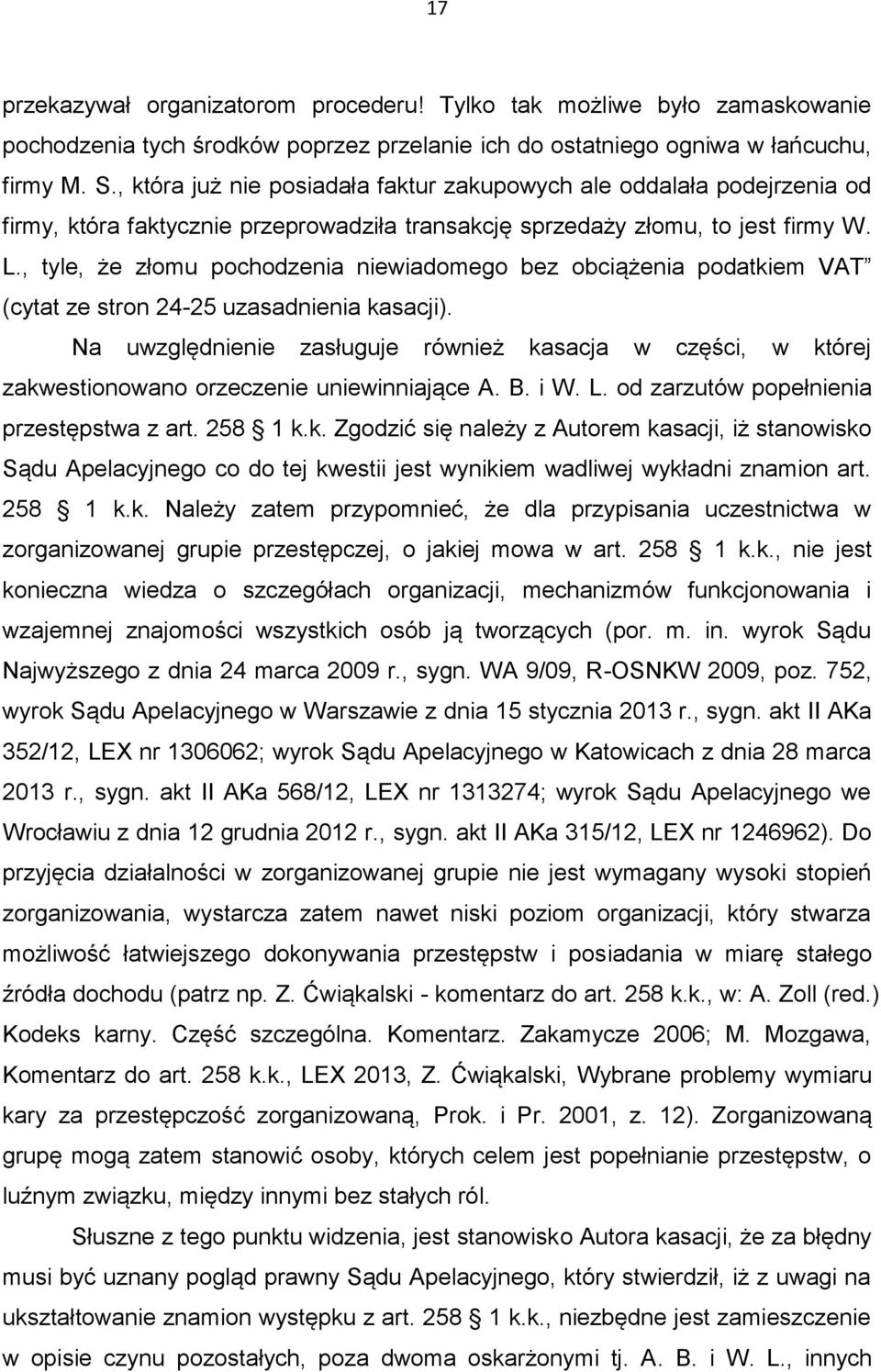 , tyle, że złomu pochodzenia niewiadomego bez obciążenia podatkiem VAT (cytat ze stron 24-25 uzasadnienia kasacji).