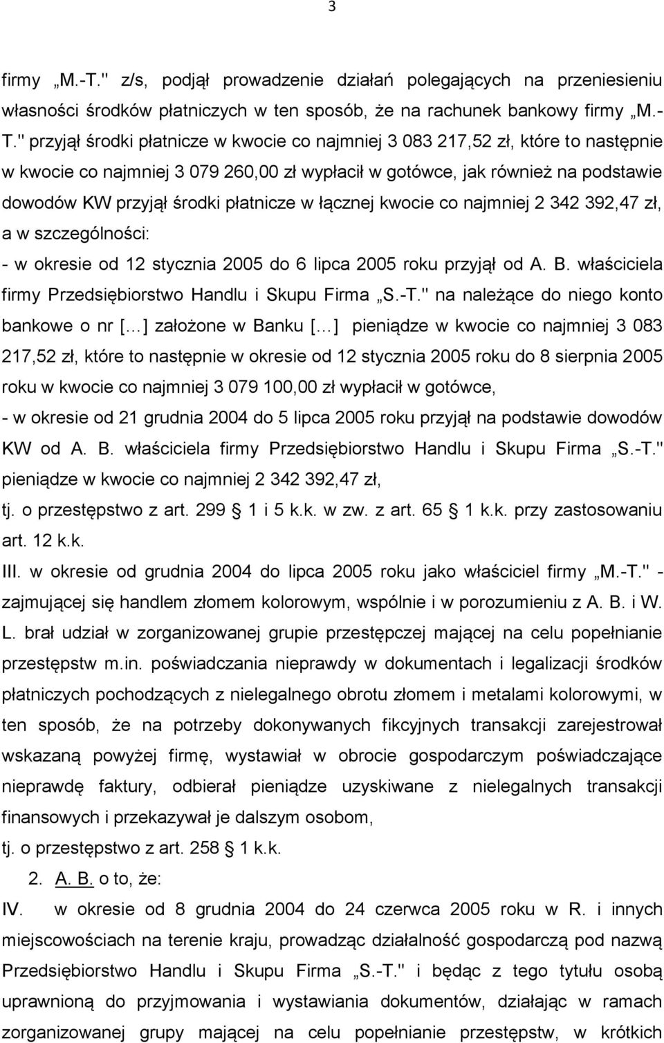 płatnicze w łącznej kwocie co najmniej 2 342 392,47 zł, a w szczególności: - w okresie od 12 stycznia 2005 do 6 lipca 2005 roku przyjął od A. B.