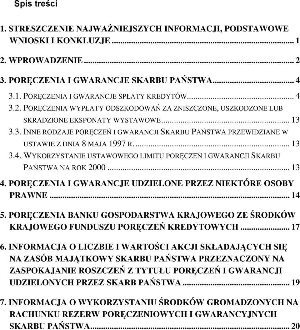 ... 13 3.4. WYKORZYSTANIE USTAWOWEGO LIMITU PORĘCZEŃ I GWARANCJI SKARBU PAŃSTWA NA ROK 2000... 13 4. PORĘCZENIA I GWARANCJE UDZIELONE PRZEZ NIEKTÓRE OSOBY PRAWNE... 14 5.