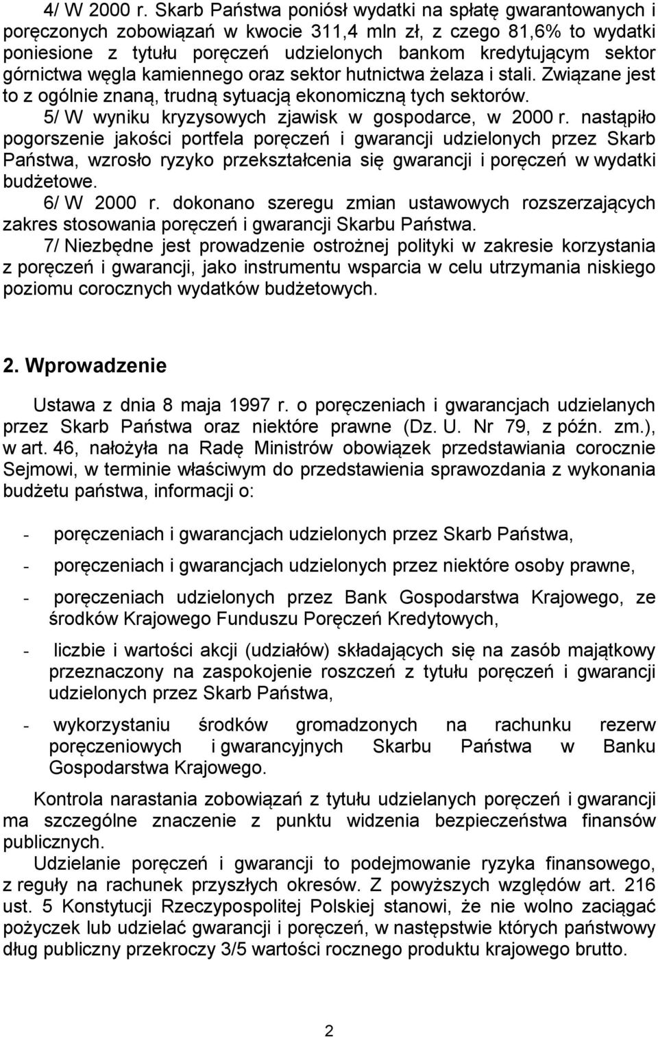 górnictwa węgla kamiennego oraz sektor hutnictwa żelaza i stali. Związane jest to z ogólnie znaną, trudną sytuacją ekonomiczną tych sektorów. 5/ W wyniku kryzysowych zjawisk w gospodarce, w 2000 r.