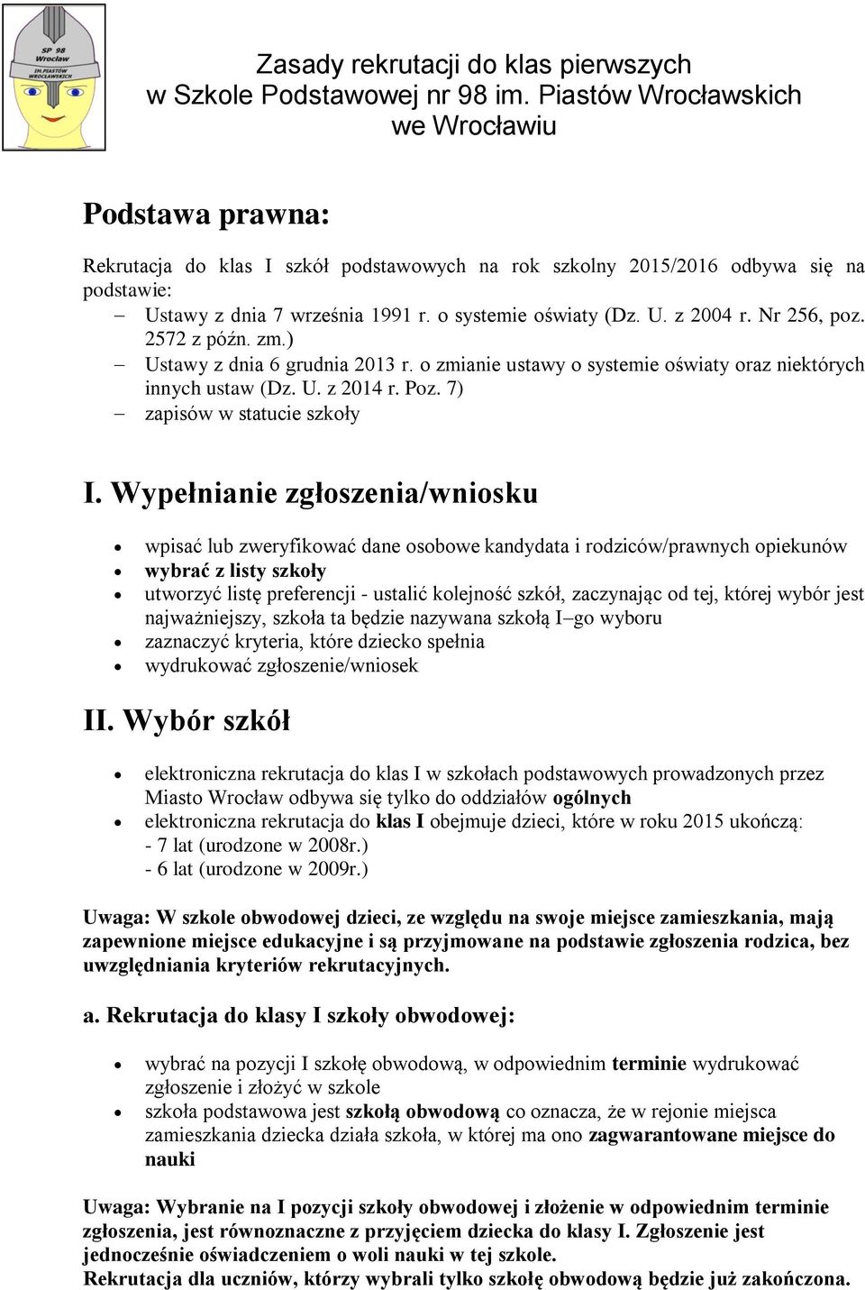 Nr 256, poz. 2572 z późn. zm.) Ustawy z dnia 6 grudnia 2013 r. o zmianie ustawy o systemie oświaty oraz niektórych innych ustaw (Dz. U. z 2014 r. Poz. 7) zapisów w statucie szkoły I.