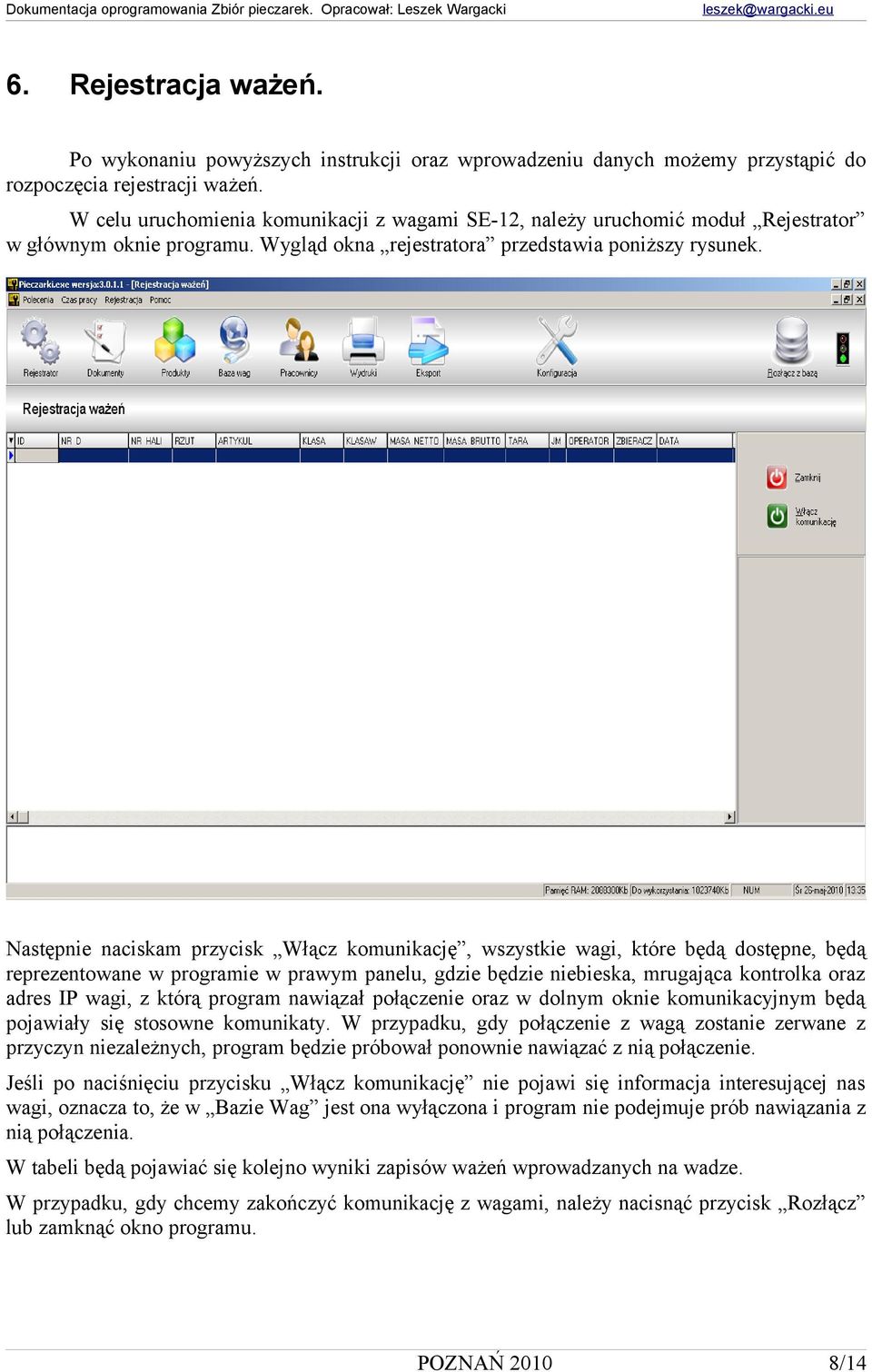 Następnie naciskam przycisk Włącz komunikację, wszystkie wagi, które będą dostępne, będą reprezentowane w programie w prawym panelu, gdzie będzie niebieska, mrugająca kontrolka oraz adres IP wagi, z