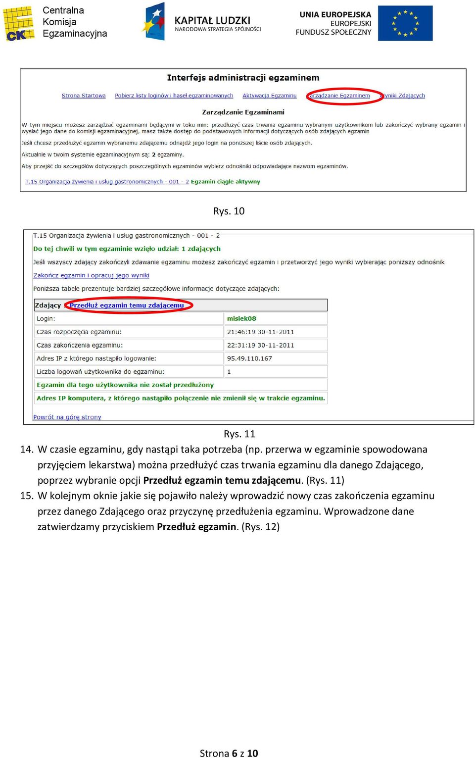 poprzez wybranie opcji Przedłuż egzamin temu zdającemu. (Rys. 11) 15.