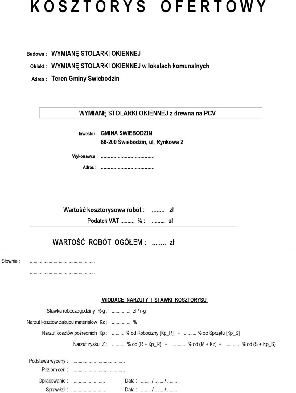 ..... WIODĄCE NARZUTY I STAWKI KOSZTORYSU Stawka roboczogodziny R-g :... zł / r-g Narzut kosztów zakupu materiałów Kz :... % Narzut kosztów pośrednich Kp :.