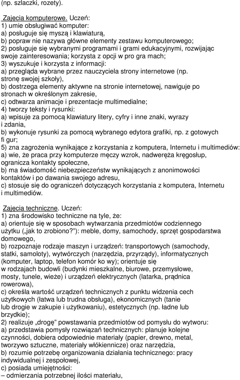 rozwijając swoje zainteresowania; korzysta z opcji w pro gra mach; 3) wyszukuje i korzysta z informacji: a) przegląda wybrane przez nauczyciela strony internetowe (np.