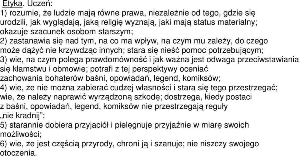 zastanawia się nad tym, na co ma wpływ, na czym mu zależy, do czego może dążyć nie krzywdząc innych; stara się nieść pomoc potrzebującym; 3) wie, na czym polega prawdomówność i jak ważna jest odwaga