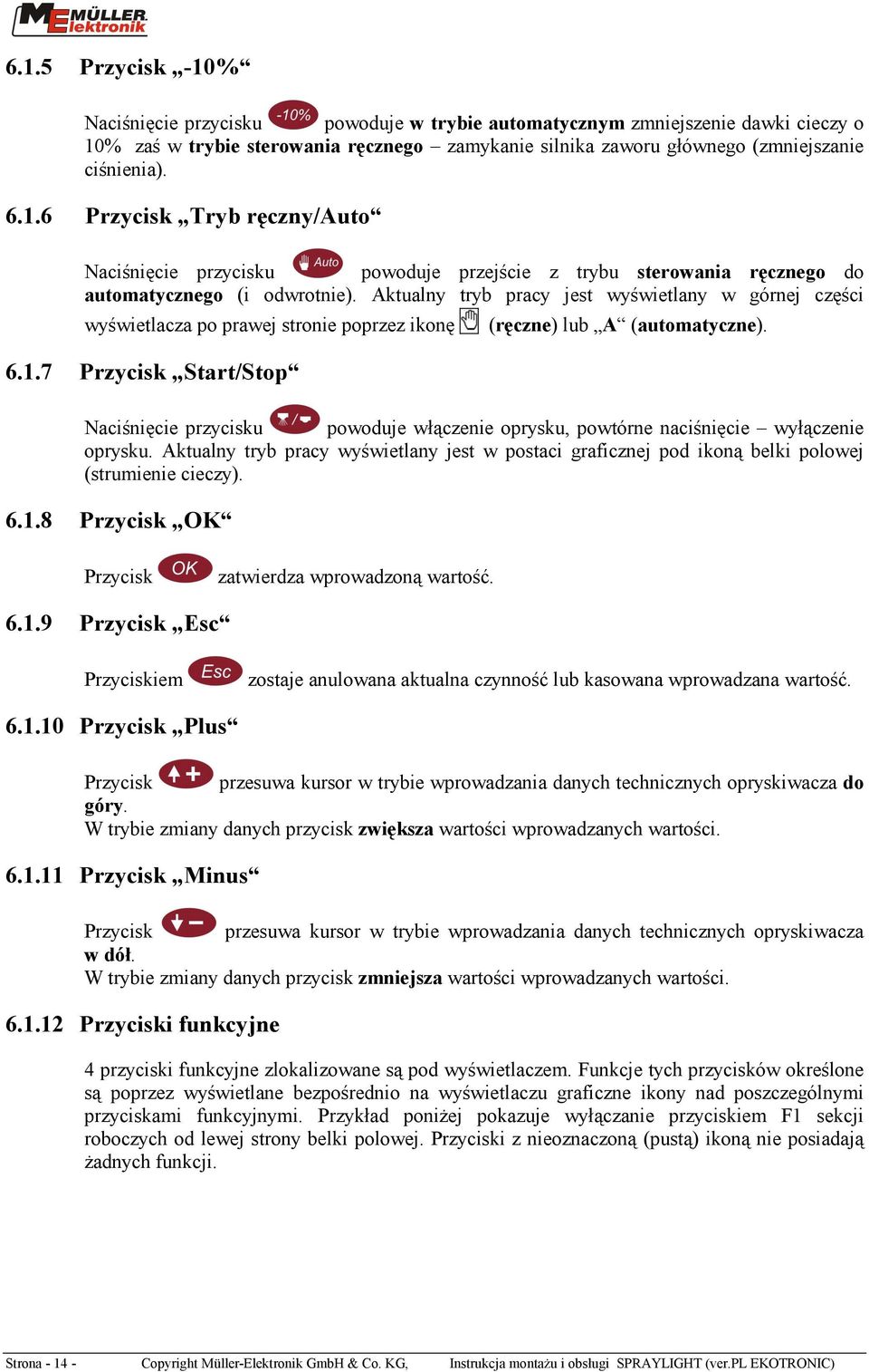 Aktualny tryb pracy jest wyświetlany w górnej części wyświetlacza po prawej stronie poprzez ikonę 6.1.7 Przycisk Start/Stop (ręczne) lub A (automatyczne).