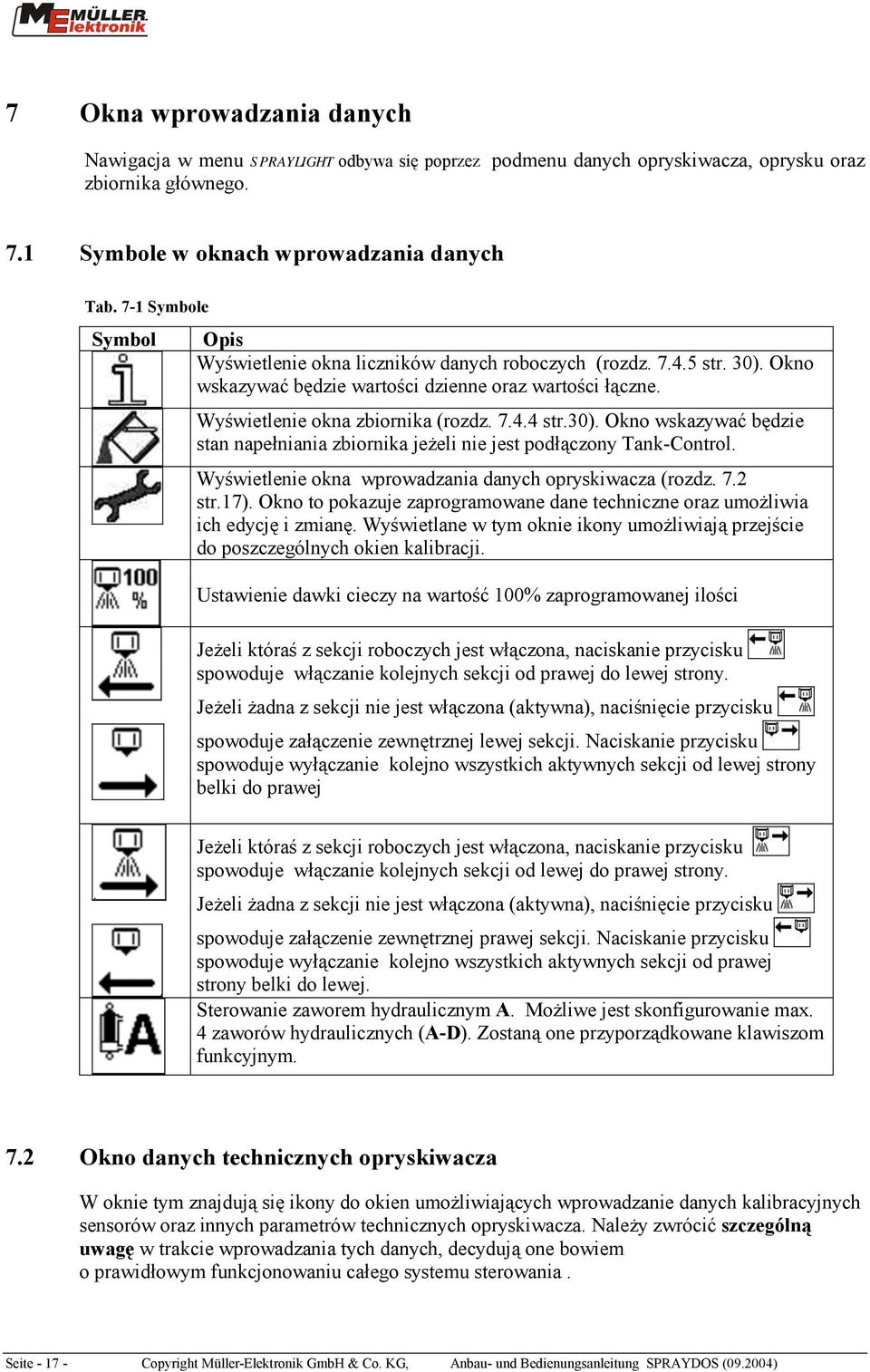 30). Okno wskazywać będzie stan napełniania zbiornika jeżeli nie jest podłączony Tank-Control. Wyświetlenie okna wprowadzania danych opryskiwacza (rozdz. 7.2 str.17).