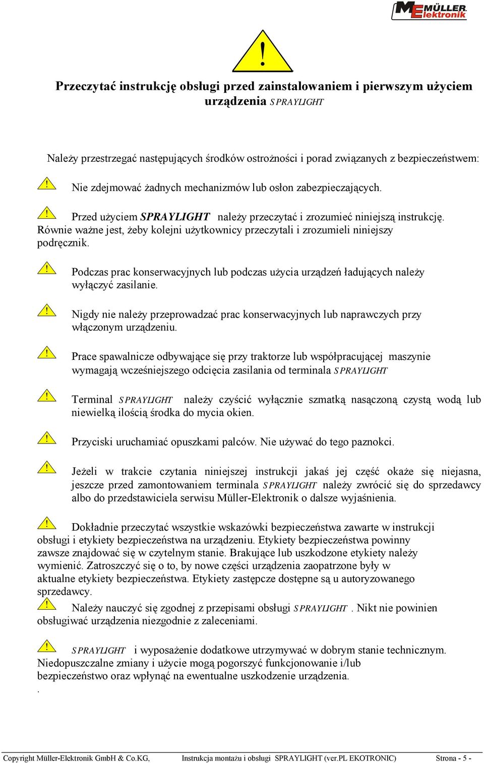 Równie ważne jest, żeby kolejni użytkownicy przeczytali i zrozumieli niniejszy podręcznik.! Podczas prac konserwacyjnych lub podczas użycia urządzeń ładujących należy wyłączyć zasilanie.