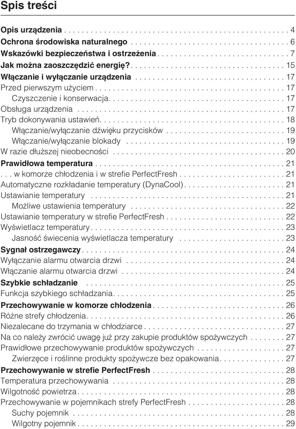 ..19 W razie d³u szej nieobecnoœci...20 Prawid³owa temperatura...21...wkomorze ch³odzenia i w strefie PerfectFresh...21 Automatyczne rozk³adanie temperatury (DynaCool).... 21 Ustawianie temperatury.