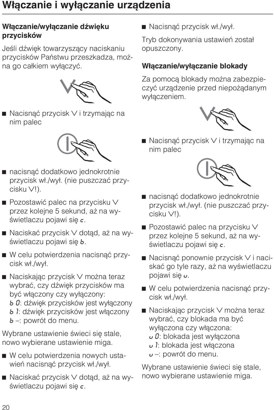 Nacisn¹æ przycisk i trzymaj¹c na nim palec Nacisn¹æ przycisk i trzymaj¹c na nim palec nacisn¹æ dodatkowo jednokrotnie przycisk w³./wy³. (nie puszczaæ przycisku!).